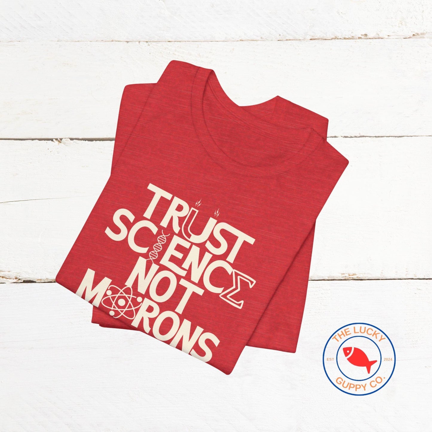 Trust Science Not Morons Unisex T-Shirt