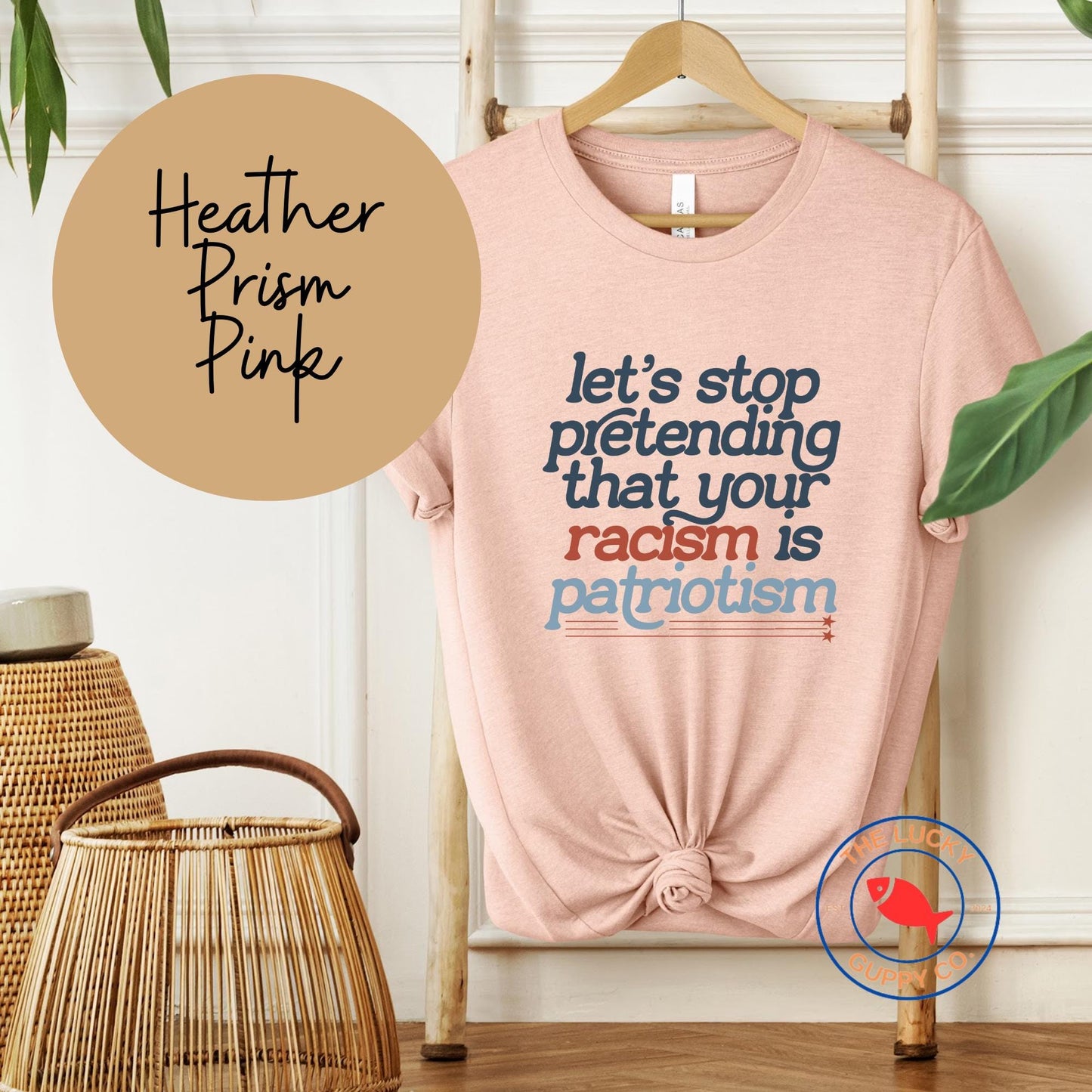 Let's Stop Pretending That Your Racism is Patriotism T-shirt