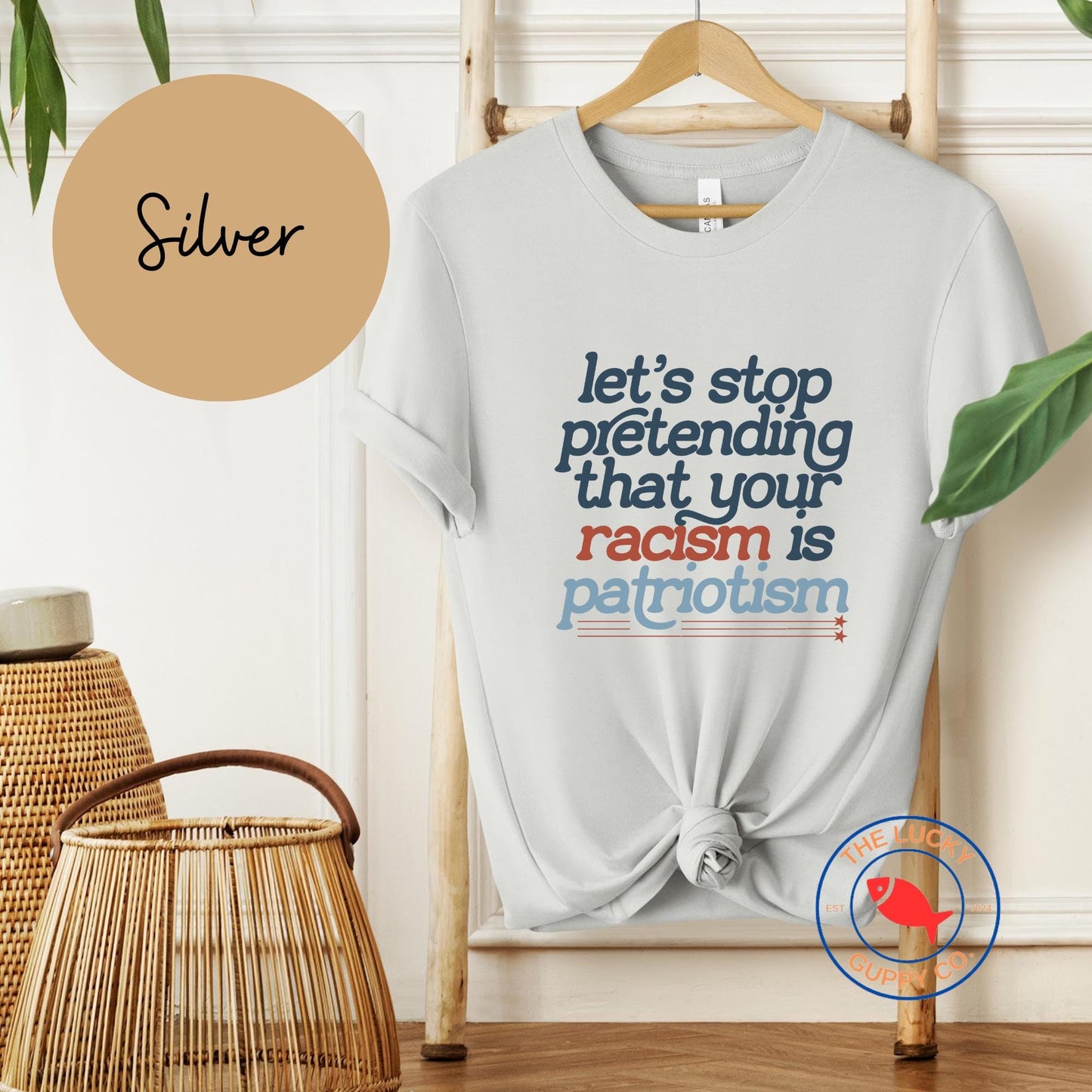 Let's Stop Pretending That Your Racism is Patriotism T-shirt