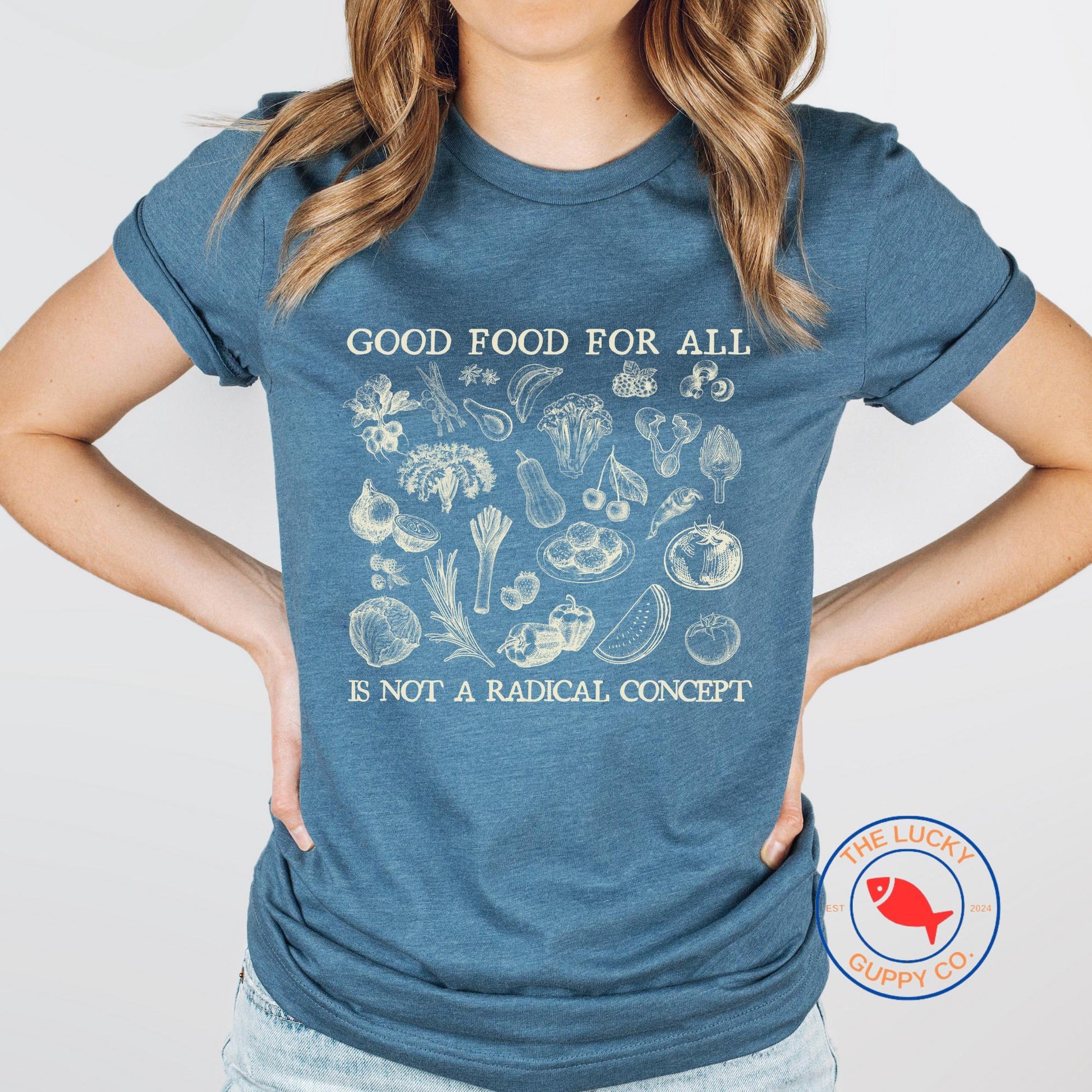 good food for all is not a radical concept, support local farmers, if we can fund a war we can feed the poor, care about other people shirt