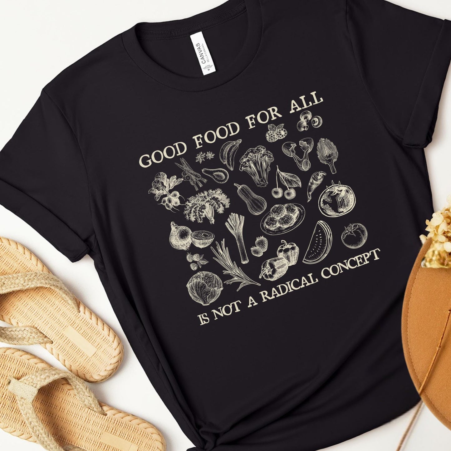 good food for all is not a radical concept, support local farmers, if we can fund a war we can feed the poor, care about other people shirt