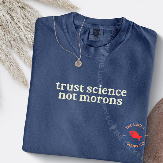 Trust Science Not Morons Unisex T-Shirt, Science Doesn't Care What you Believe, In Science We Trust, Pro Choice Women Science, Science Magic