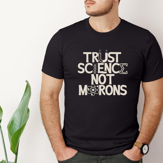 Trust Science Not Morons Unisex T-Shirt