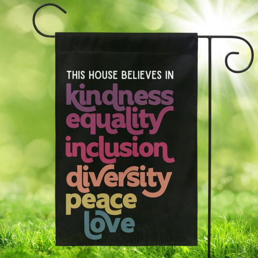 In This House We Believe in Kindness Equality Inclusion Diversity Peace Love Flag