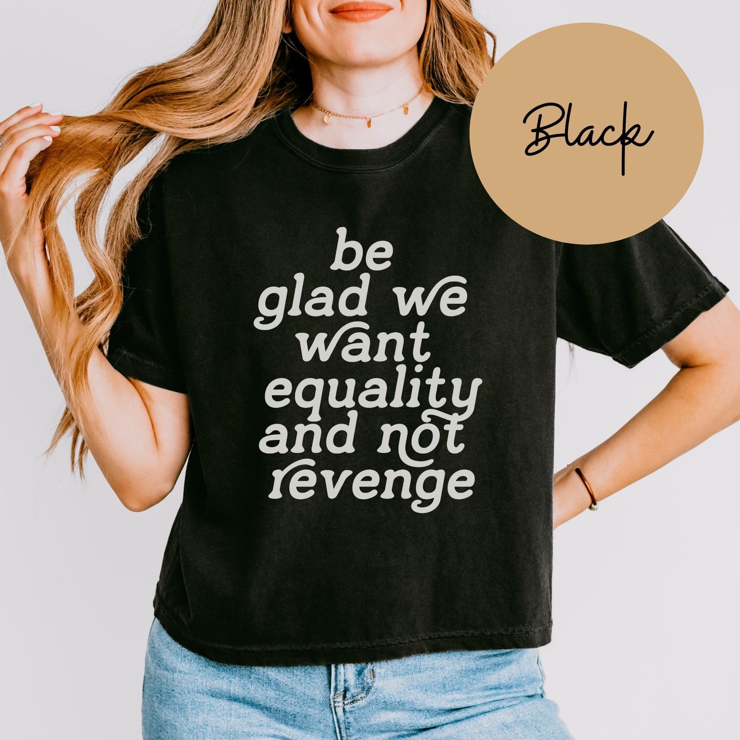 Be Glad We Want Equality and Not Revenge Womens Boxy Top