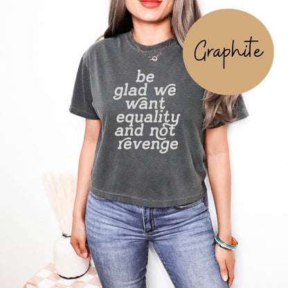 Be Glad We Want Equality and Not Revenge Womens Boxy Top