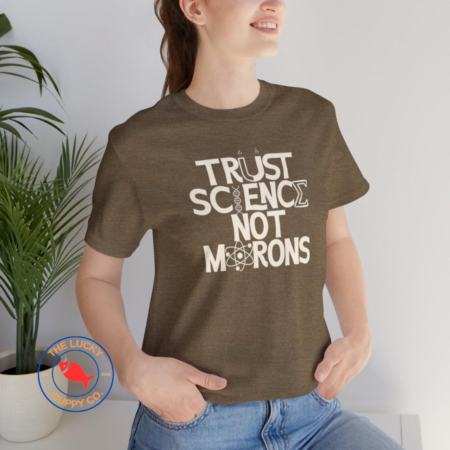 Trust Science Not Morons Unisex T-Shirt