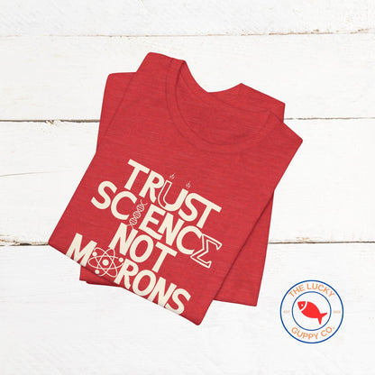 Trust Science Not Morons Unisex T-Shirt