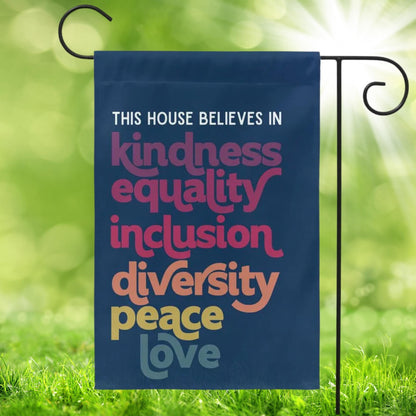 This House Believes in Kindness Equality Inclusion Diversity Peace Love Garden Flag (Navy Blue)