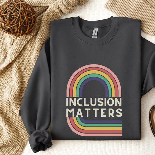 inclusion matters womens sweatshirt, defend equality for all people, guys gays theys,inclusion is elemental, equality hurts no one retro
