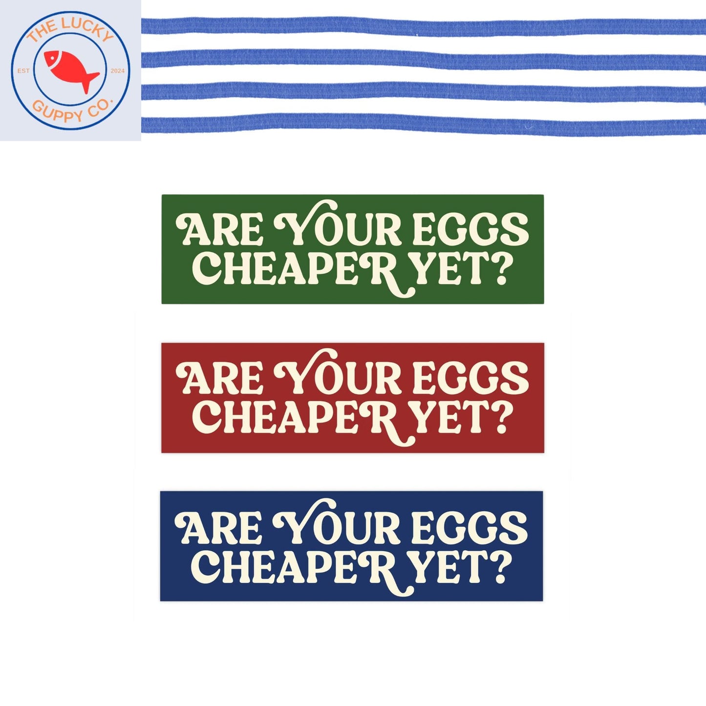 eggs cheaper yet sticker, tax the rich magnet, sink the rich, separation of church and state, are we great yet, deport Elon bumper sticker