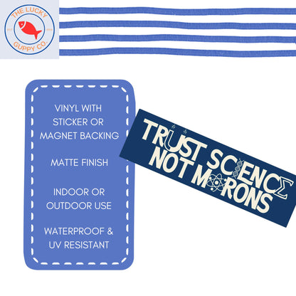trust science not morons bumper sticker, in science we trust, vaccines cause adults, pro vax, support NIH scientists, stand up for science