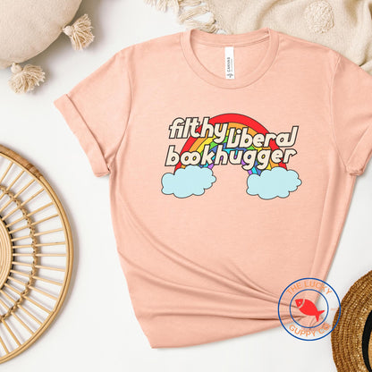 filthy liberal book hugger rainbow unisex tshirt, support public libraries, ban assault rifles not books, make america read again, freadom