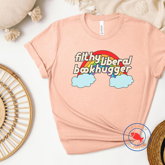 filthy liberal book hugger rainbow unisex tshirt, support public libraries, ban assault rifles not books, make america read again, freadom