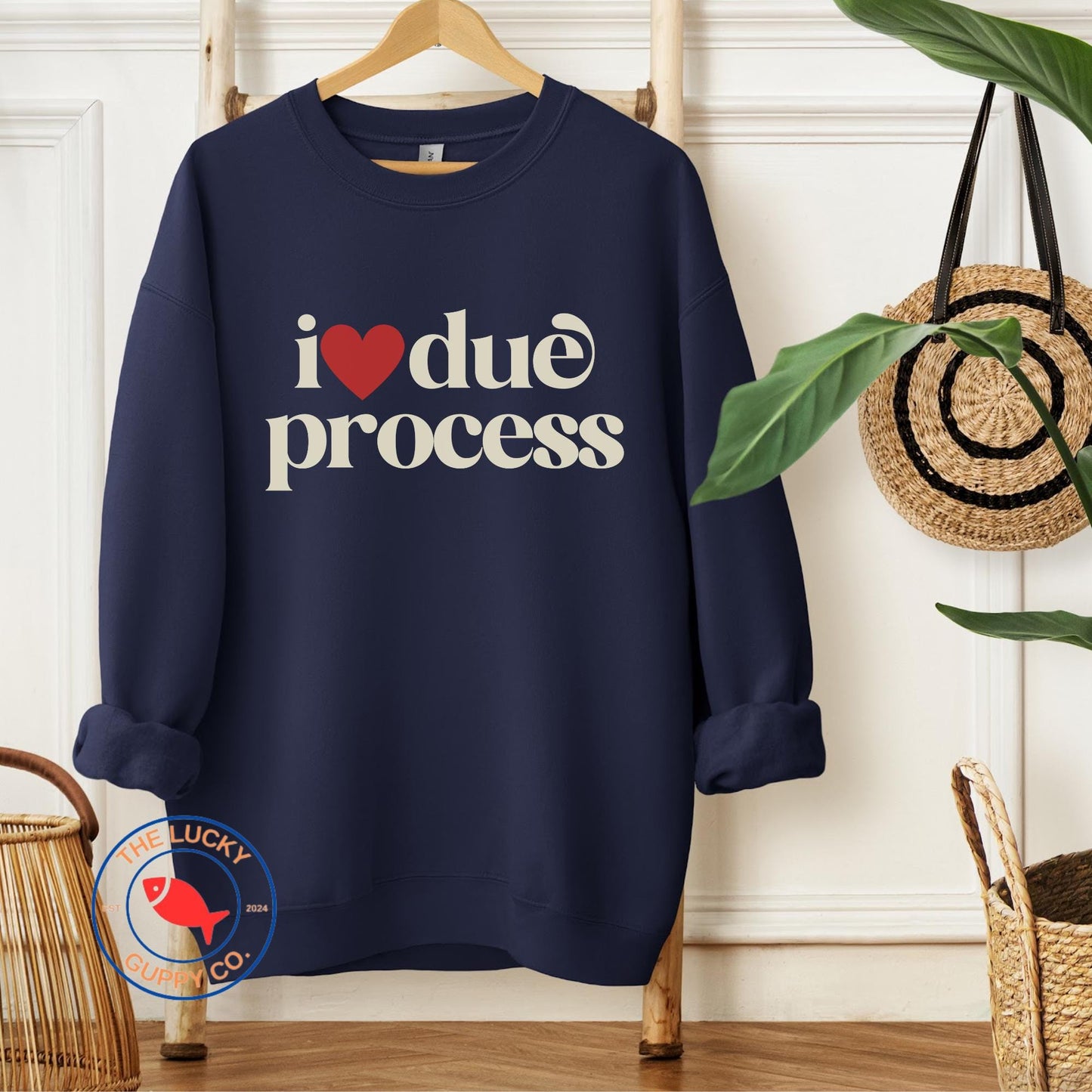 I Love Due Process Sweatshirt