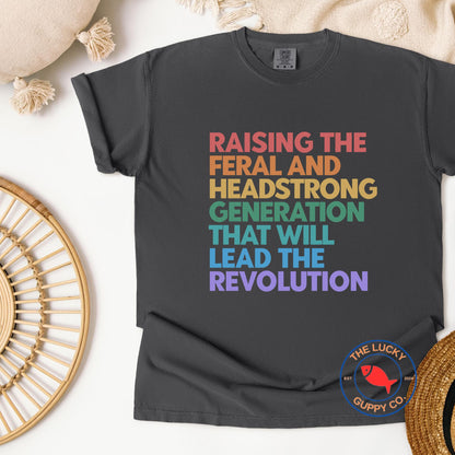 Raising the Feral and Headstrong Generation that will Lead the Revolution Unisex Shirt, Raise Them Liberal, Strong Feminist Mother TShirt