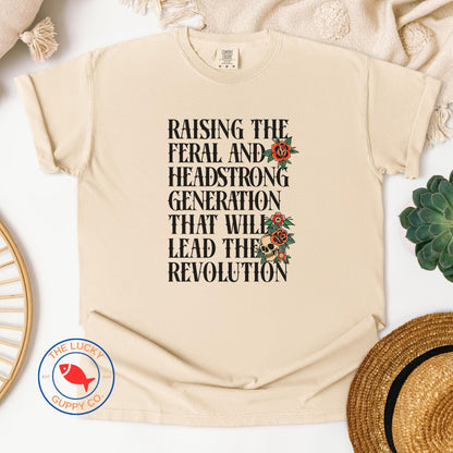 Raising the Feral and Headstrong Generation that will Lead the Revolution Unisex Shirt, Raise Them Liberal, Strong Feminist Mother TShirt