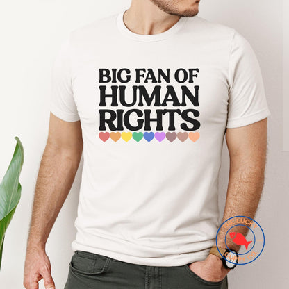 Big Fan of Human Rights Unisex TShirt, Defend Equality Rainbow Pride Shirt, Fight for Those Without Your Privilege, Create a Kinder World