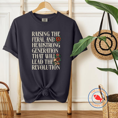 Raising the Feral and Headstrong Generation that will Lead the Revolution Unisex Shirt, Raise Them Liberal, Strong Feminist Mother TShirt