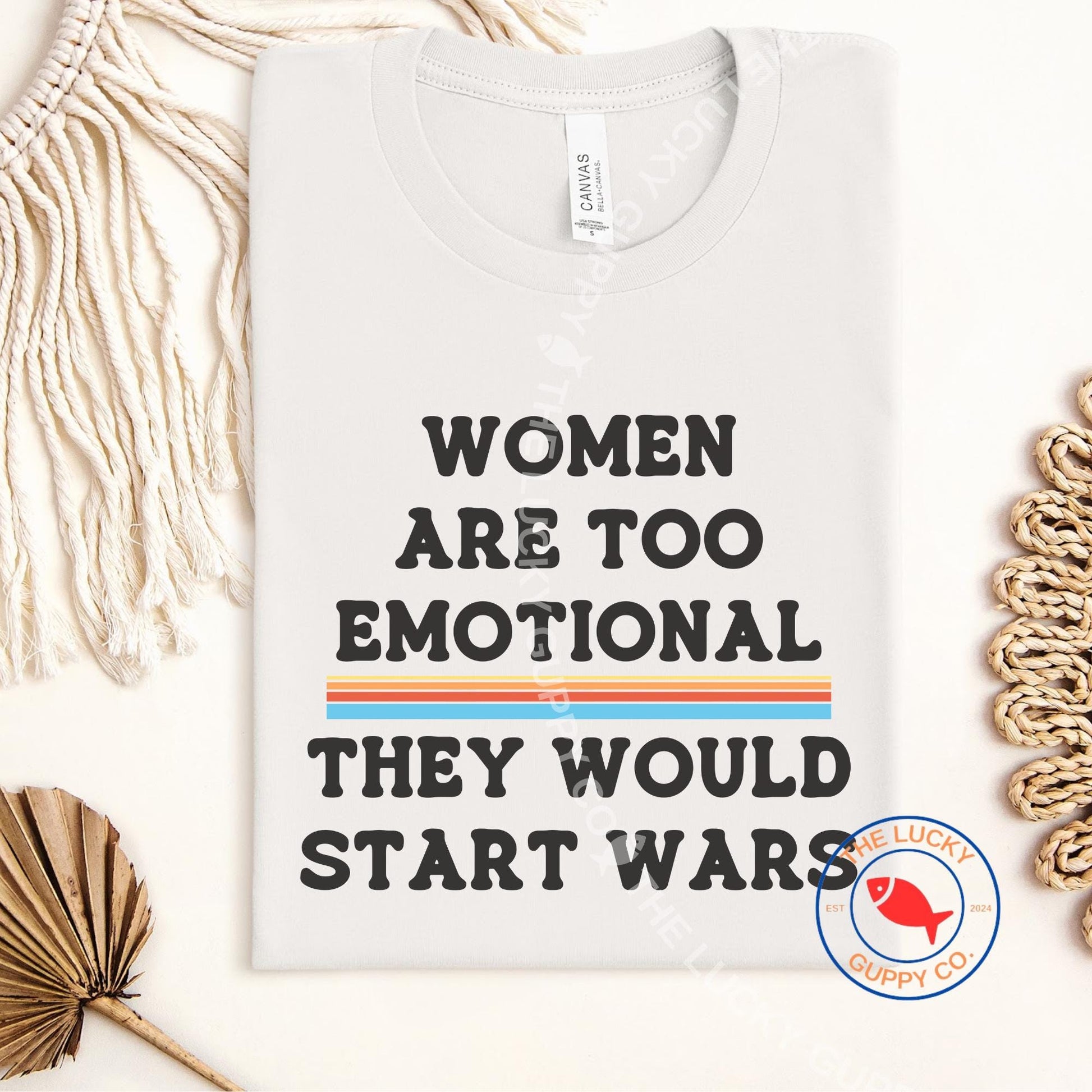 Women Are Too Emotional They would Start Wars Unisex TShirt, Fund Schools Not Wars, Peace is Patriotic, Not Our War, Power to the Peaceful