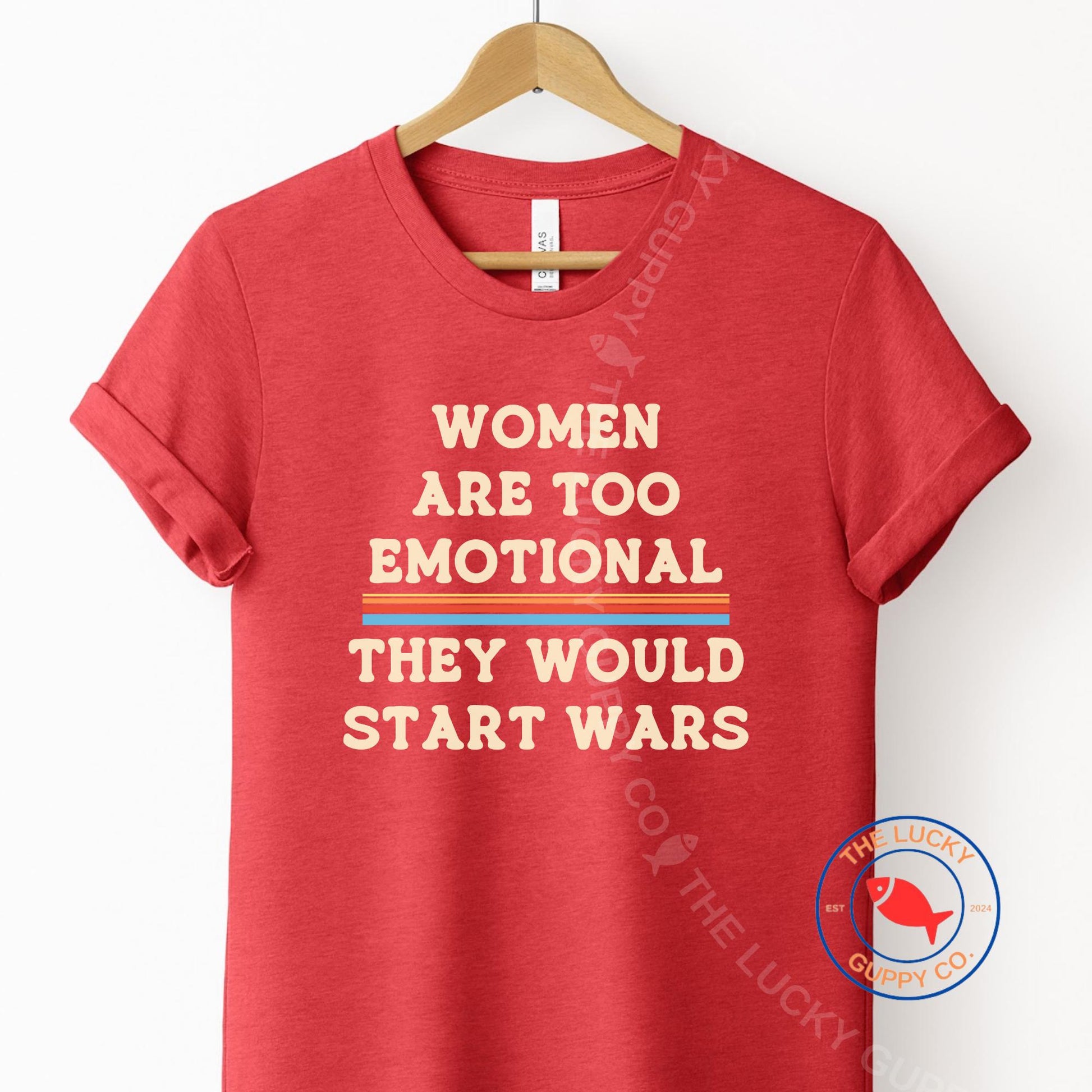 Women Are Too Emotional They would Start Wars Unisex TShirt, Fund Schools Not Wars, Peace is Patriotic, Not Our War, Power to the Peaceful