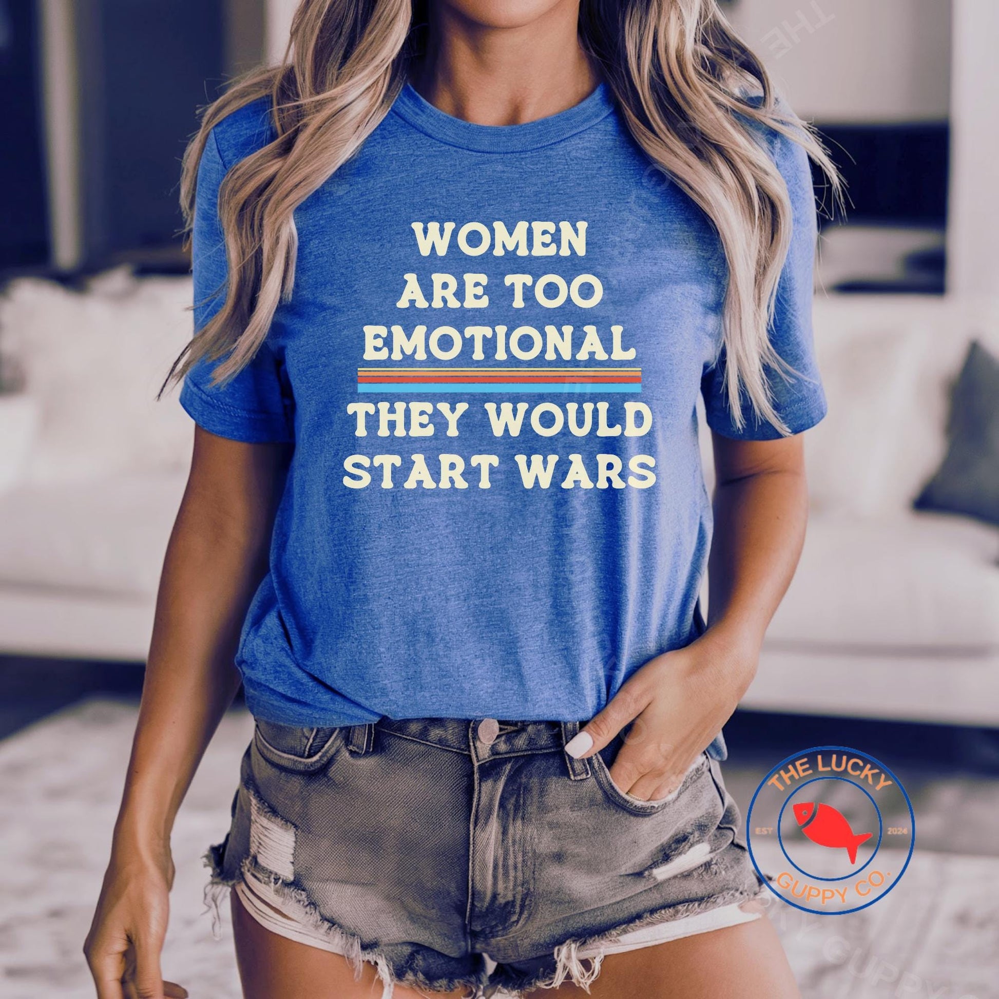 Women Are Too Emotional They would Start Wars Unisex TShirt, Fund Schools Not Wars, Peace is Patriotic, Not Our War, Power to the Peaceful