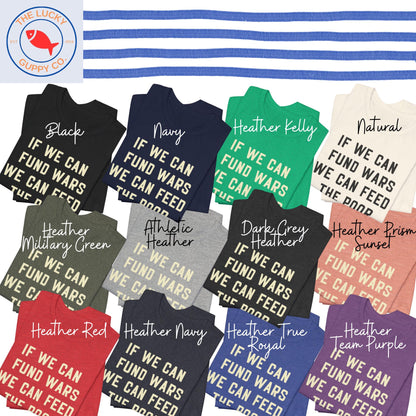 If We Can Fund Wars We Can Feed the Poor Unisex Shirt, Eat the Rich, Billionaires are Bad People, Capitalism Kills, Drop Beats Not Bombs