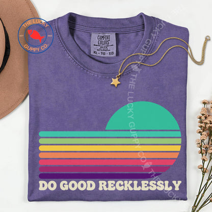Do Good Recklessly Unisex TShirt, Make Good Trouble Necessary Trouble, I Want for You What You Want for Immigrants, Big Fan of Human Rights