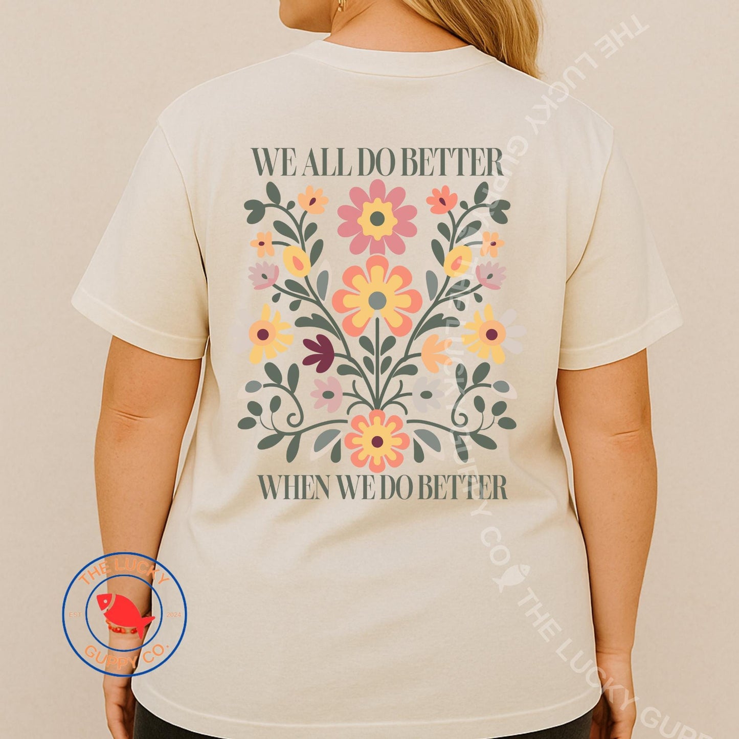 We All Do Better When We Do Better Unisex Shirt, Liberal Boho Floral Tee, Fight for Those Without Your Privilege, Practice Radical Empathy