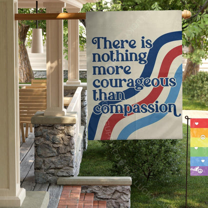 There is Nothing More Courageous Than Compassion Garden Flag, Patriotic Liberal Yard Sign, Pro USA Anti Trump, Make Empathy Great Again Sign