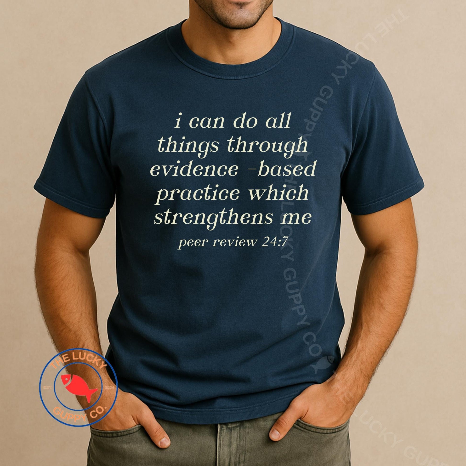 I Do All Things Through Evidence Based Practice Unisex TShirt, Peer Review 24/7, Stand Up for Science, Science Doesn't Care What You Believe