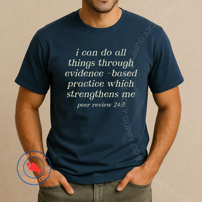 I Do All Things Through Evidence Based Practice Unisex TShirt, Peer Review 24/7, Stand Up for Science, Science Doesn't Care What You Believe