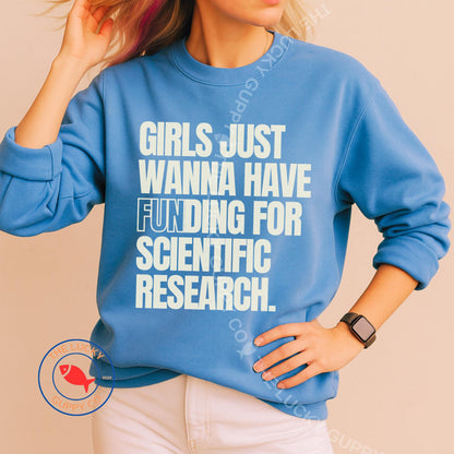 Girls Just Wanna Have Funding for Scientific Research Unisex Sweatshirt, Stand up for Science, In Science we Trust, Steminist Shirt, Pro Vax