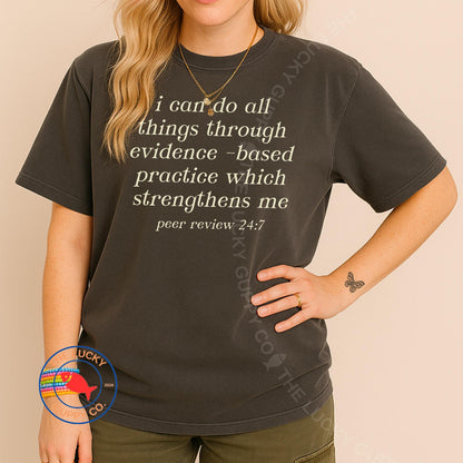 I Do All Things Through Evidence Based Practice Unisex TShirt, Peer Review 24/7, Stand Up for Science, Science Doesn't Care What You Believe
