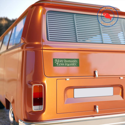 More Humanity Less Insanity Liberal Bumper Sticker, We All do Better When we All Do Better, Be a Kind Human, Make America Smart Again Sign