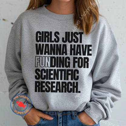 Girls Just Wanna Have Funding for Scientific Research Unisex Sweatshirt, Stand up for Science, In Science we Trust, Steminist Shirt, Pro Vax
