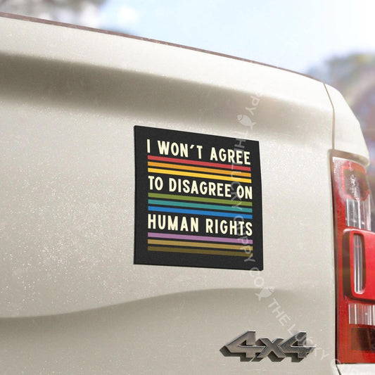 I Won't Agree to Disagree on Human Rights Square Bumper Sticker, Big Fan of Human Rights, Defend Equality Flag, Support Immigrants, FDT Sign