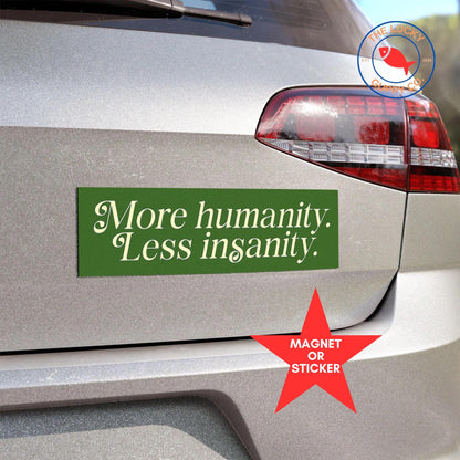 More Humanity Less Insanity Liberal Bumper Sticker, We All do Better When we All Do Better, Be a Kind Human, Make America Smart Again Sign